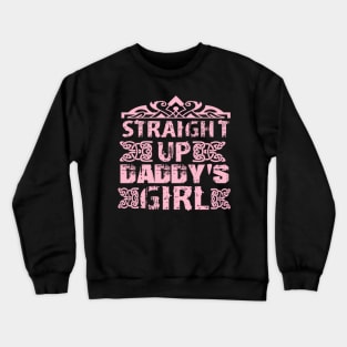 Straight Up Daddy'S Dad For Daughter Crewneck Sweatshirt